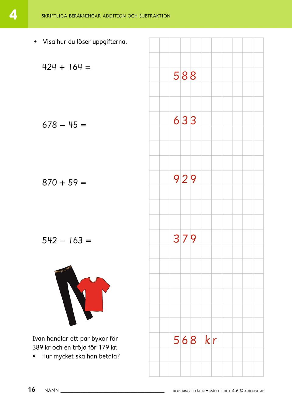 2 + 16 = 588 678 5 = 633 870 + 59 = 929 52 163 = 379 Ivan handlar ett