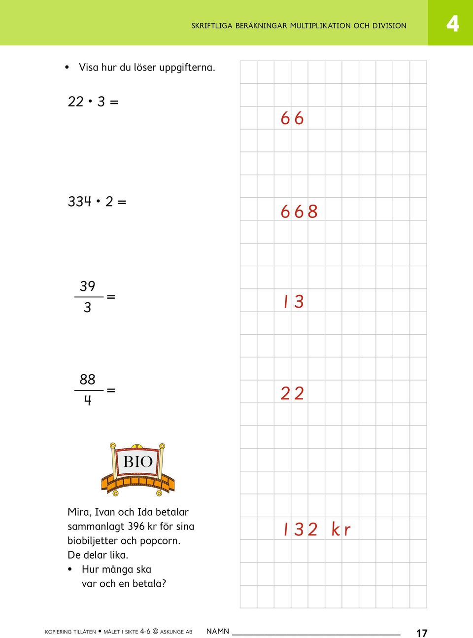 22 3 = 66 33 2 = 668 39 3 = 13 88 = 22 BIO Mira, Ivan och Ida betalar