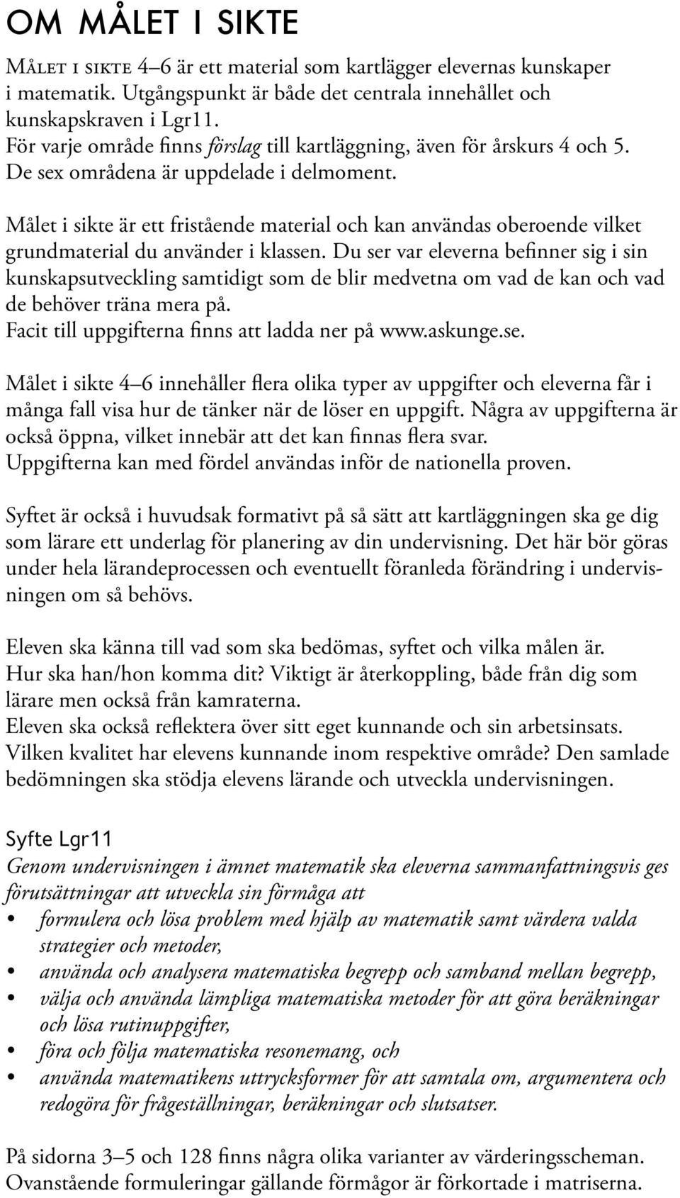 Målet i sikte är ett fristående material och kan användas oberoende vilket grundmaterial du använder i klassen.