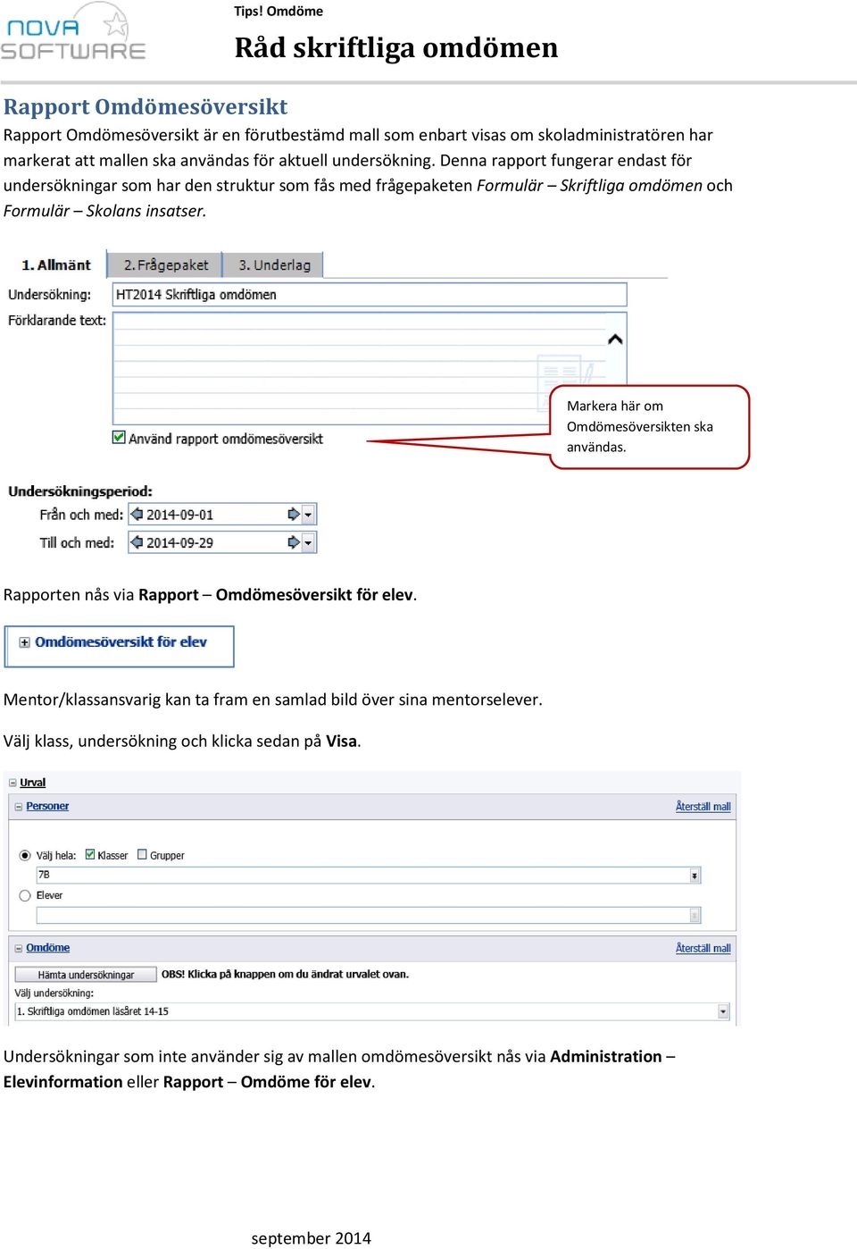 Markera här om Omdömesöversikten ska användas. Rapporten nås via Rapport Omdömesöversikt för elev. Mentor/klassansvarig kan ta fram en samlad bild över sina mentorselever.