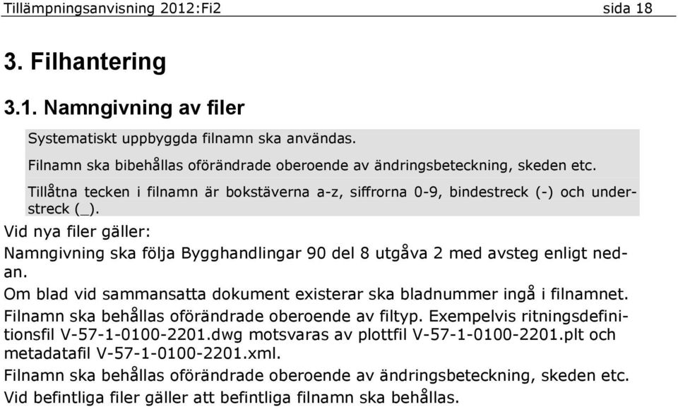 Vid nya filer gäller: Namngivning ska följa Bygghandlingar 90 del 8 utgåva 2 med avsteg enligt nedan. Om blad vid sammansatta dokument existerar ska bladnummer ingå i filnamnet.