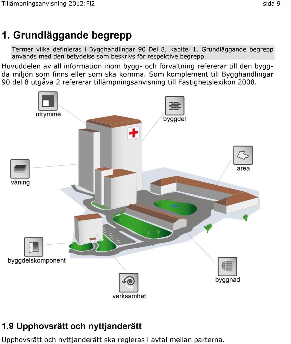 Huvuddelen av all information inom bygg- och förvaltning refererar till den byggda miljön som finns eller som ska komma.