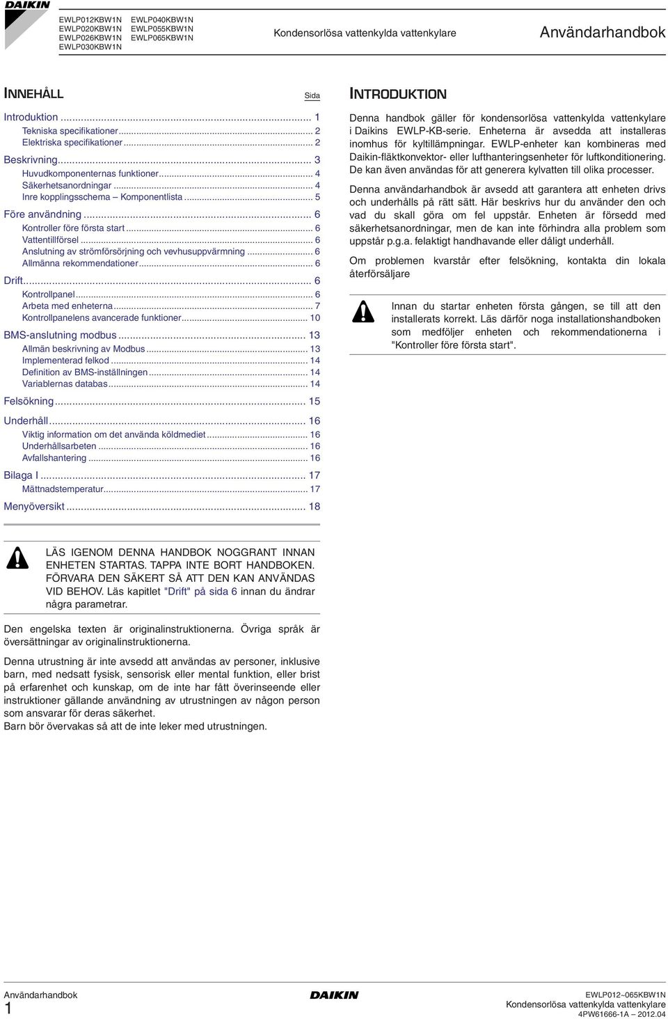 .. 6 Anslutning av strömförsörjning och vevhusuppvärmning... 6 Allmänna rekommendationer... 6 rift... 6 Kontrollpanel... 6 Arbeta med enheterna... 7 Kontrollpanelens avancerade funktioner.