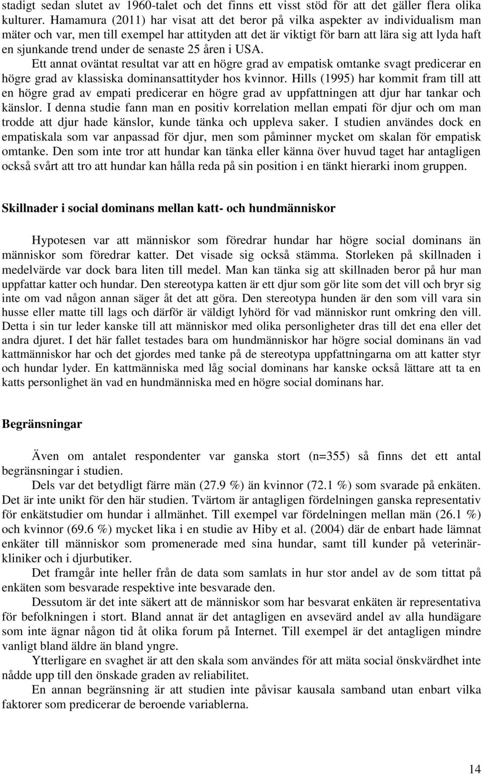 under de senaste 25 åren i USA. Ett annat oväntat resultat var att en högre grad av empatisk omtanke svagt predicerar en högre grad av klassiska dominansattityder hos kvinnor.