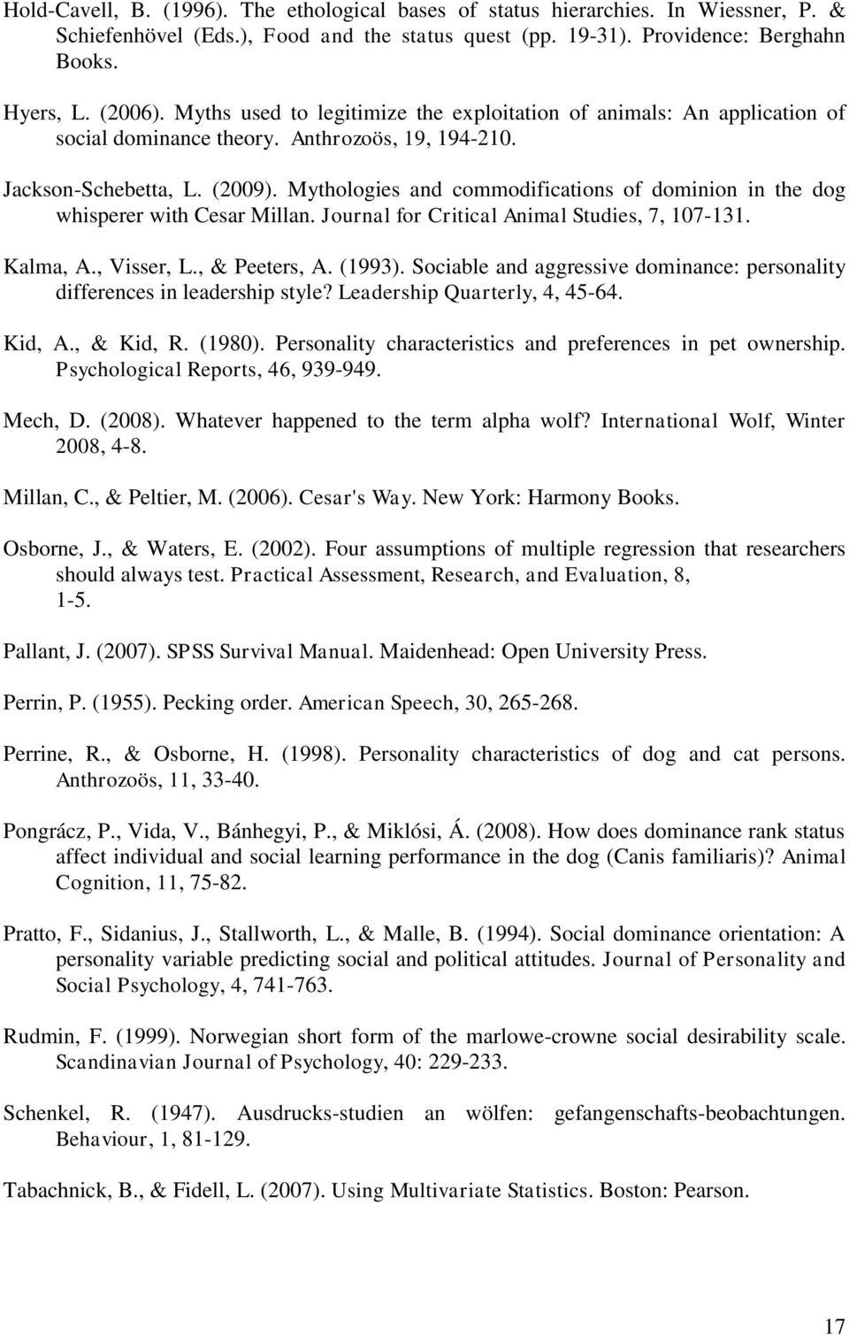Mythologies and commodifications of dominion in the dog whisperer with Cesar Millan. Journal for Critical Animal Studies, 7, 107-131. Kalma, A., Visser, L., & Peeters, A. (1993).
