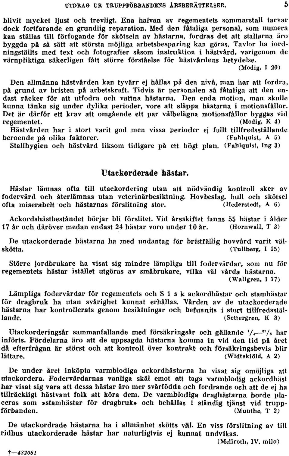 Tavlor ha iordningställts med text och fotografier såsom instruktion i hästvård, varigenom de värnpliktiga säkerligen fått större förståelse för hästvårdens betydelse.