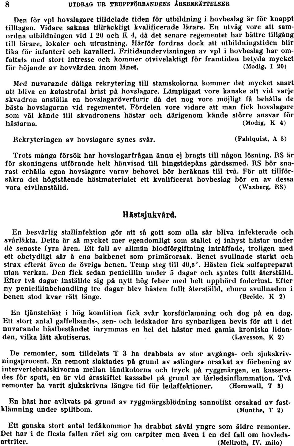 Härför fordras dock att utbildningstiden blir lika för infanteri och kavalleri.