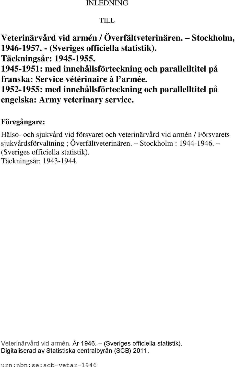 1952-1955: med innehållsförteckning och parallelltitel på engelska: Army veterinary service.