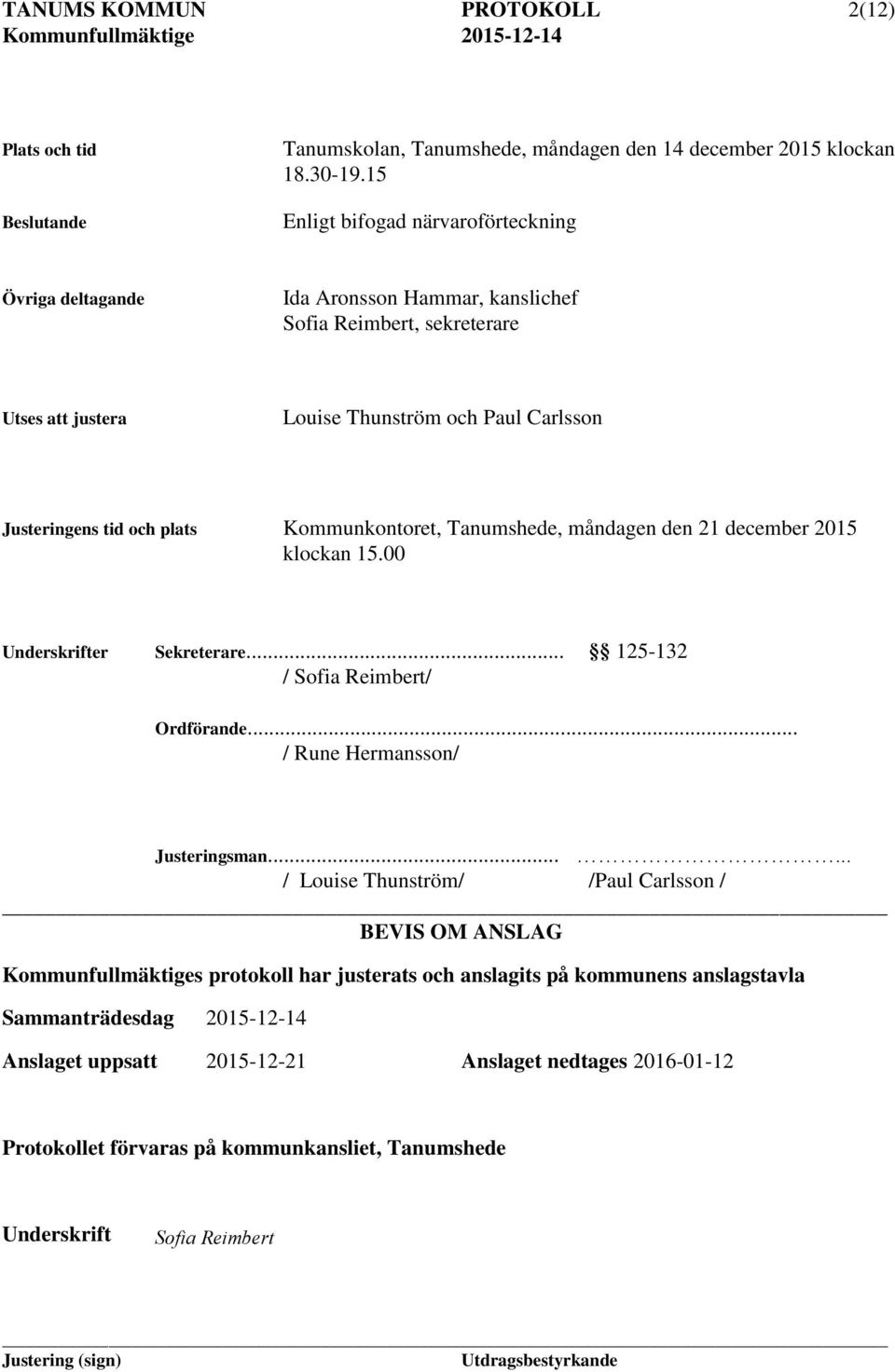 Kommunkontoret, Tanumshede, måndagen den 21 december 2015 klockan 15.00 Underskrifter Sekreterare... 125-132 / Sofia Reimbert/ Ordförande... / Rune Hermansson/ Justeringsman.