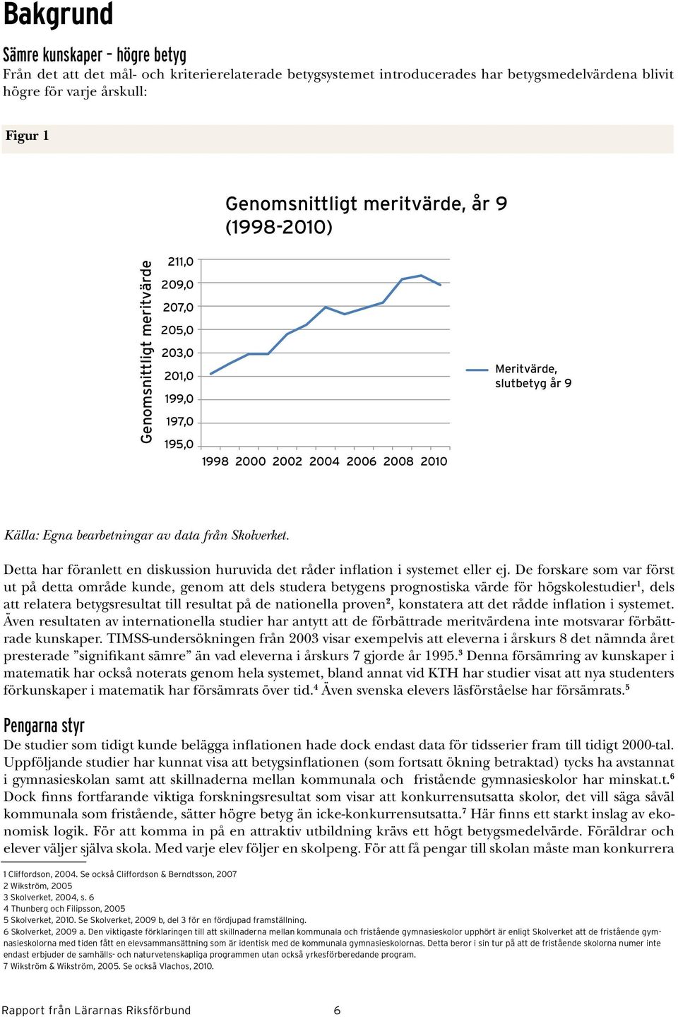 bearbetningar av data från Sk (998-200), konstatera att det rådde inflation i systemet.