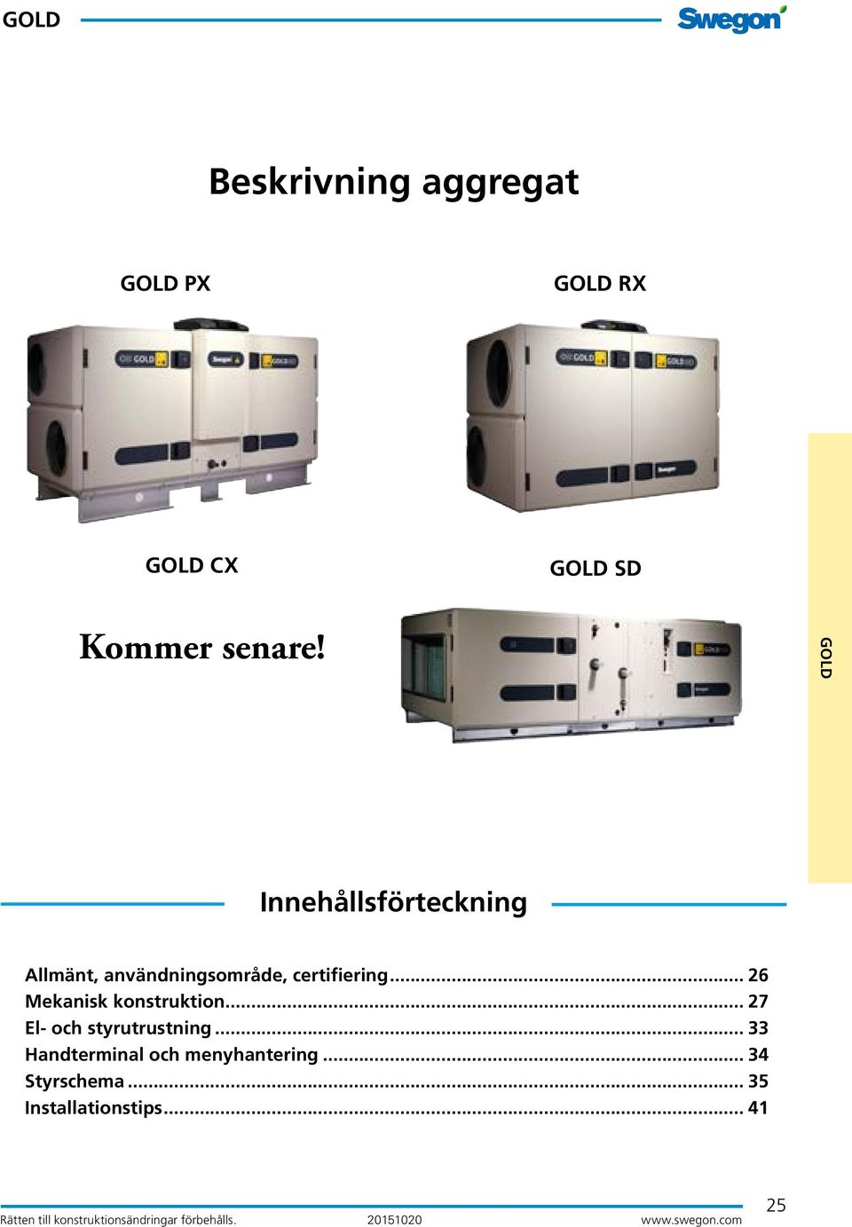 .. 26 Mekanisk konstruktion... 27 El- och styrutrustning.