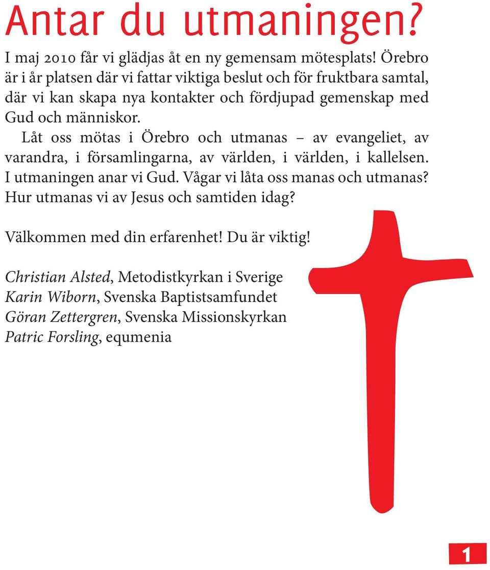 Låt oss mötas i Örebro och utmanas av evangeliet, av varandra, i församlingarna, av världen, i världen, i kallelsen. I utmaningen anar vi Gud.