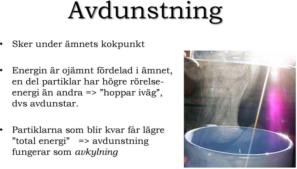 än andra => hoppar iväg, dvs avdunstar.