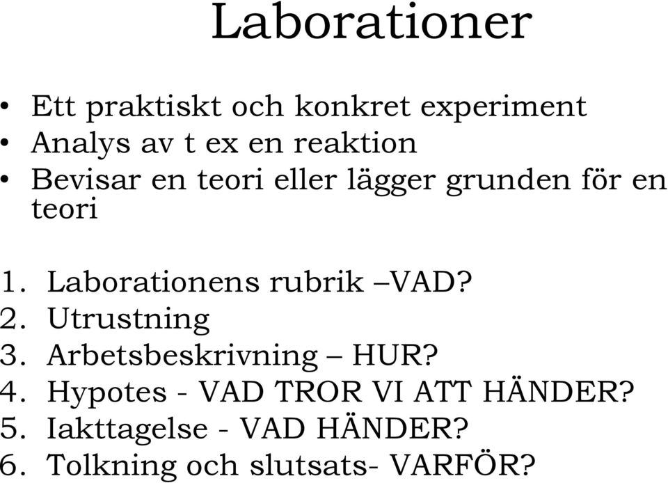 Laborationens rubrik VAD? 2. Utrustning 3. Arbetsbeskrivning HUR? 4.