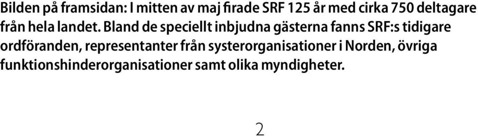 Bland de speciellt inbjudna gästerna fanns SRF:s tidigare ordföranden,