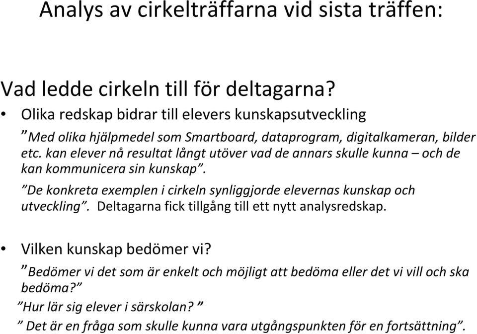 kan elever nå resultat långt utöver vad de annars skulle kunna och de kan kommunicera sin kunskap.
