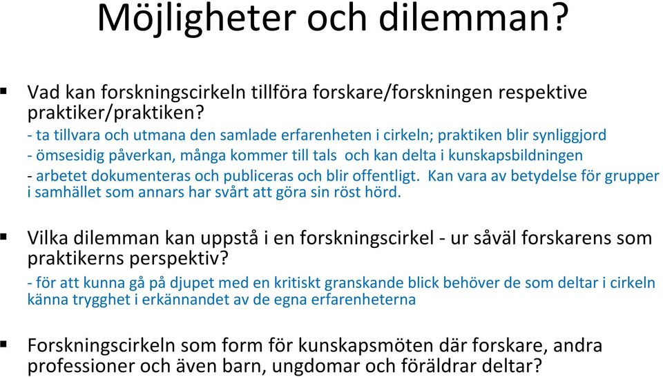 publiceras och blir offentligt. Kan vara av betydelse för grupper i samhället som annars har svårt att göra sin röst hörd.
