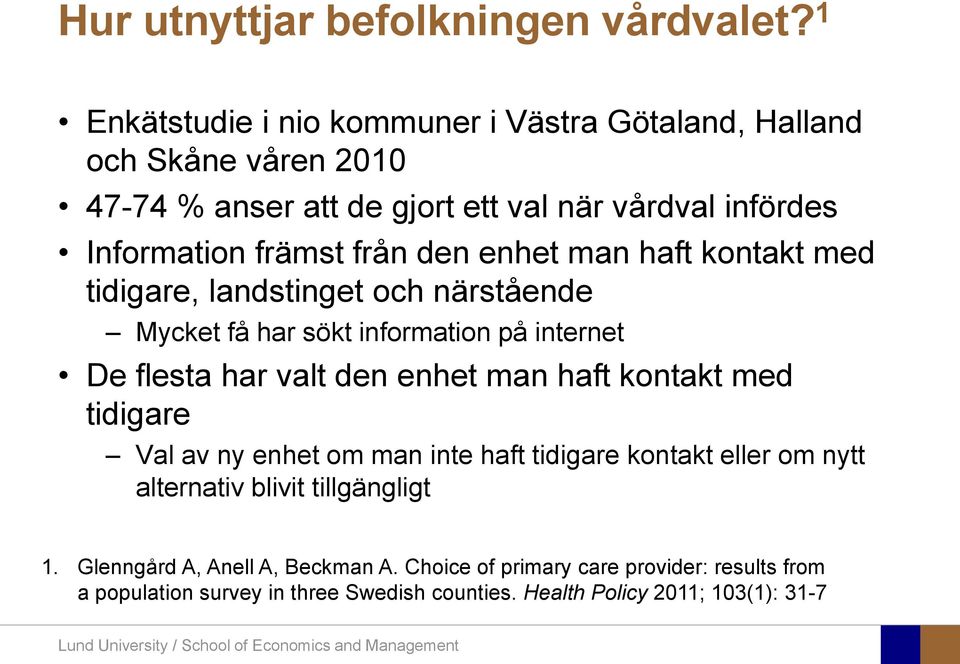 man haft kontakt med tidigare, landstinget och närstående Mycket få har sökt information på internet De flesta har valt den enhet man haft kontakt med tidigare Val av