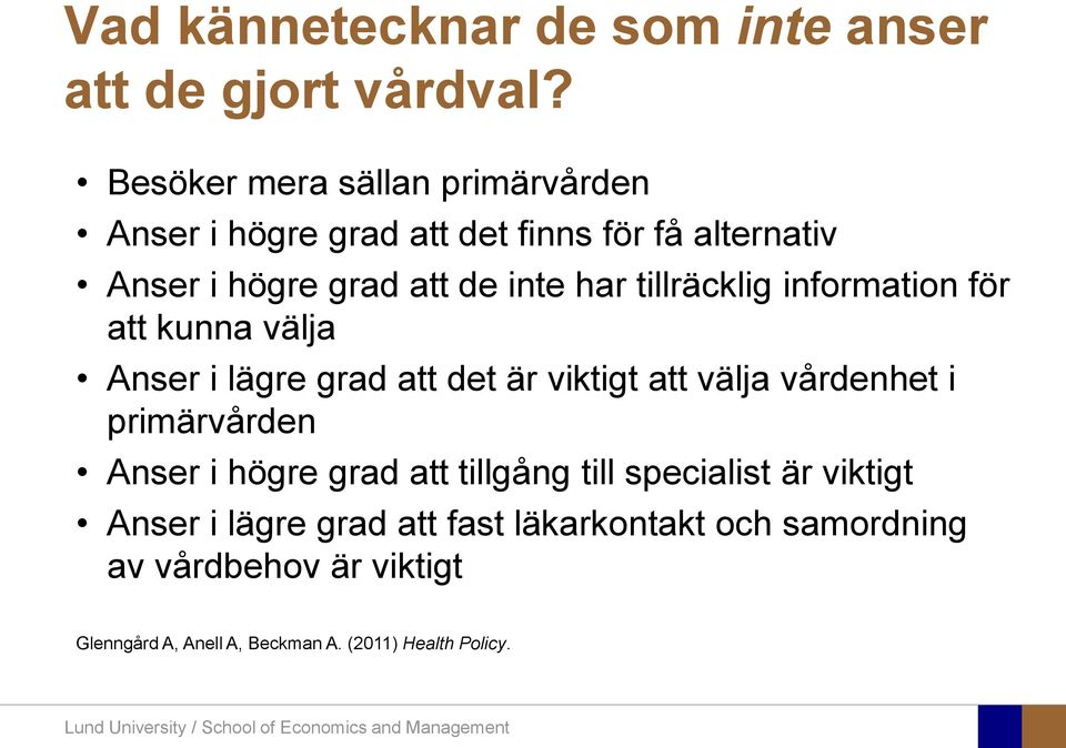 information för att kunna välja Anser i lägre grad att det är viktigt att välja vårdenhet i primärvården Anser i högre grad att