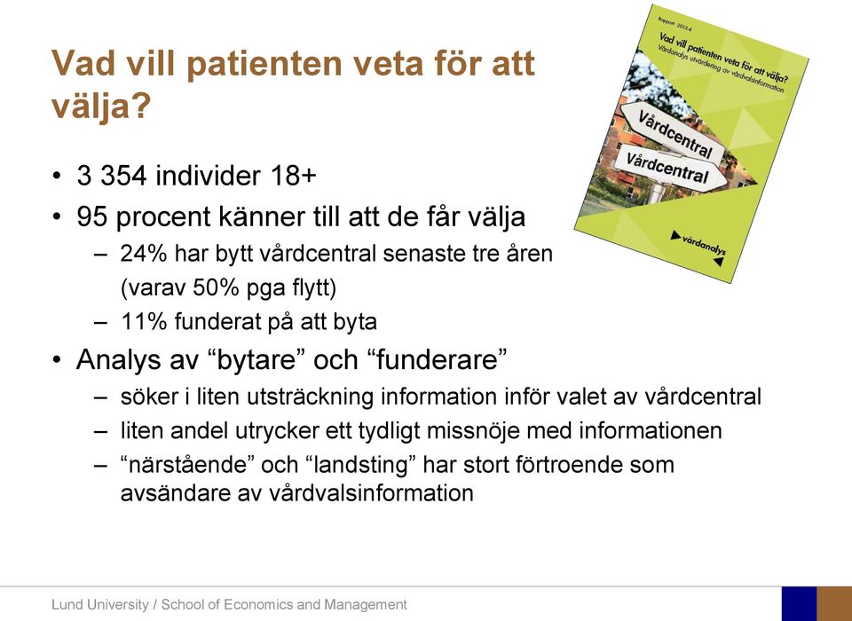 flytt) 11% funderat på att byta Analys av bytare och funderare söker i liten utsträckning information inför valet av