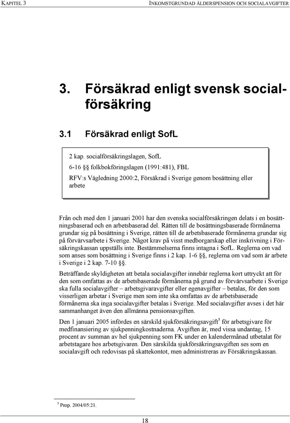 socialförsäkringen delats i en bosättningsbaserad och en arbetsbaserad del.