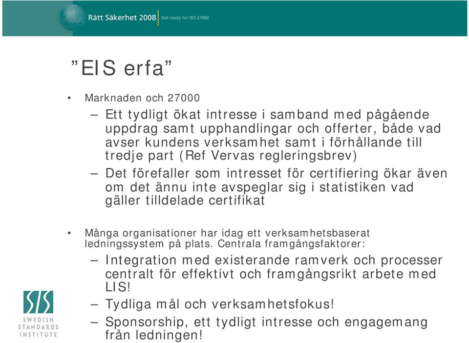 gäller tilldelade certifikat Många organisationer har idag ett verksamhetsbaserat ledningssystem på plats.