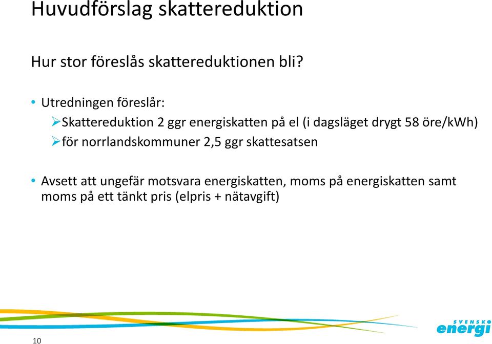 drygt 58 öre/kwh) för norrlandskommuner 2,5 ggr skattesatsen Avsett att ungefär