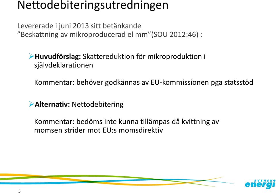 självdeklarationen Kommentar: behöver godkännas av EU-kommissionen pga statsstöd Alternativ: