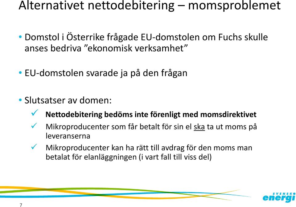 bedöms inte förenligt med momsdirektivet Mikroproducenter som får betalt för sin el ska ta ut moms på