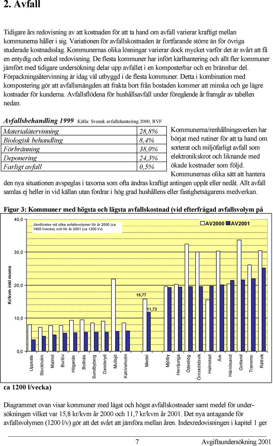 Kommunernas olika lösningar varierar dock mycket varför det är svårt att få en entydig och enkel redovisning.