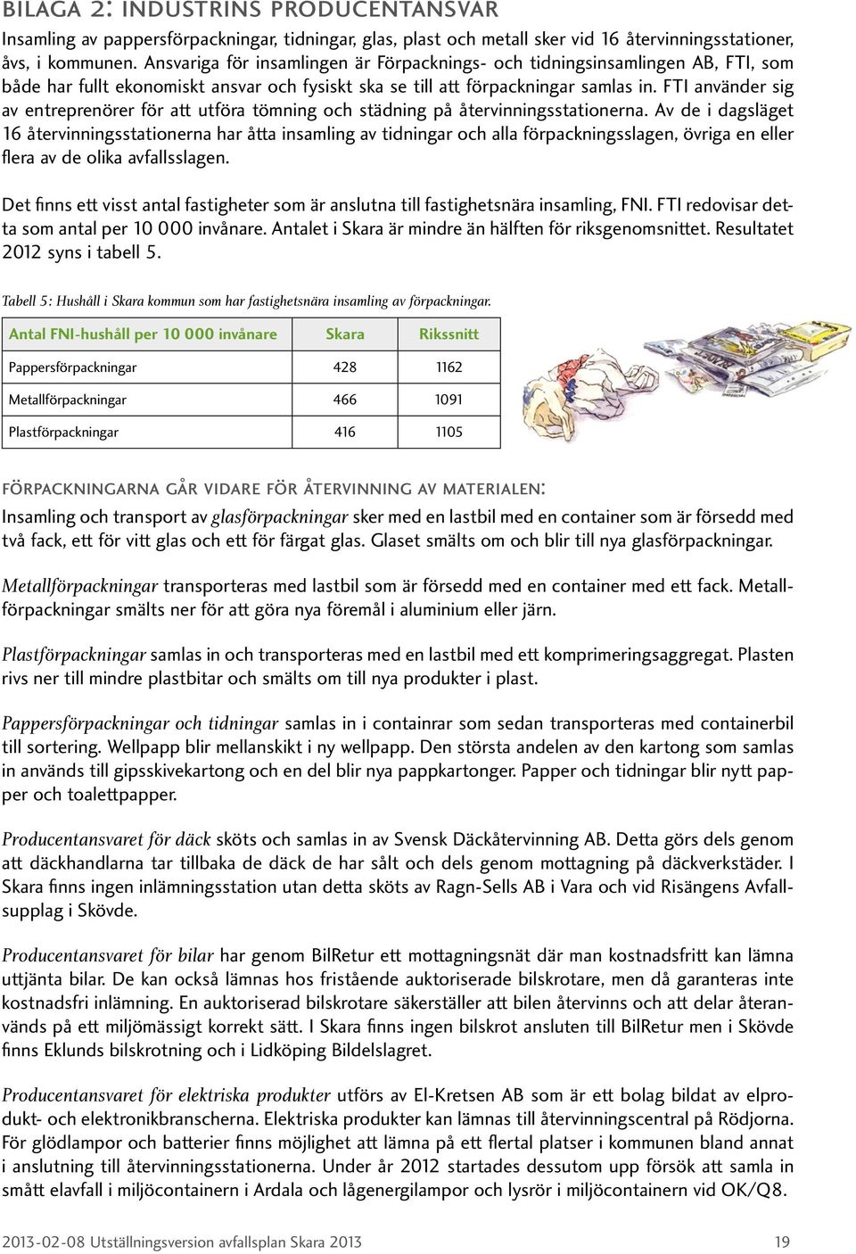 FTI använder sig av entreprenörer för att utföra tömning och städning på återvinningsstationerna.