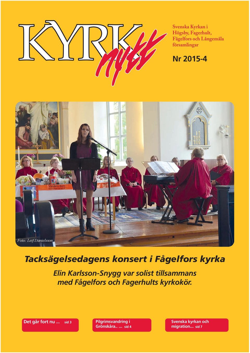 Karlsson-Snygg var solist tillsammans med Fågelfors och Fagerhults kyrkokör.