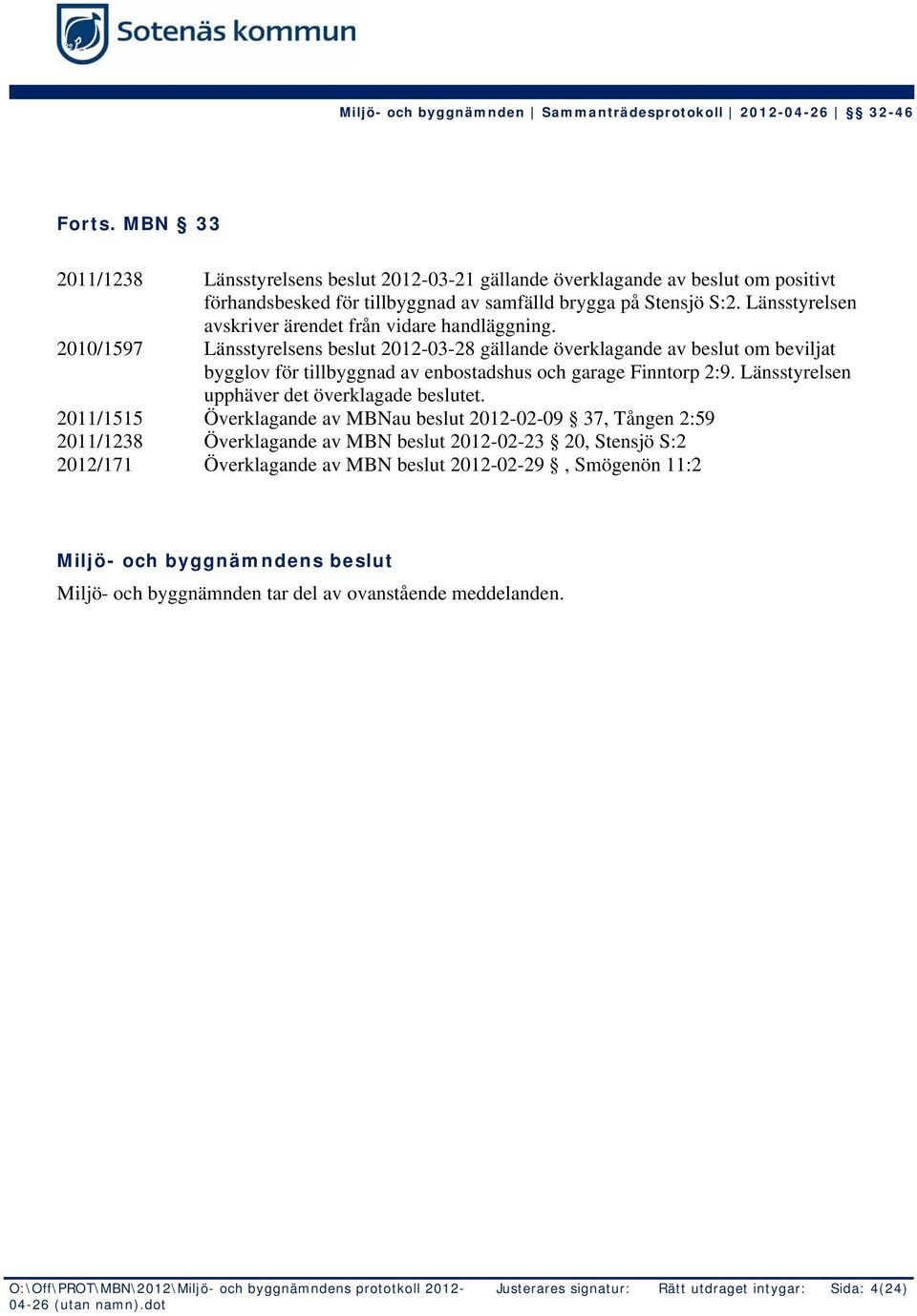 2010/1597 Länsstyrelsens beslut 2012-03-28 gällande överklagande av beslut om beviljat bygglov för tillbyggnad av enbostadshus och garage Finntorp 2:9.