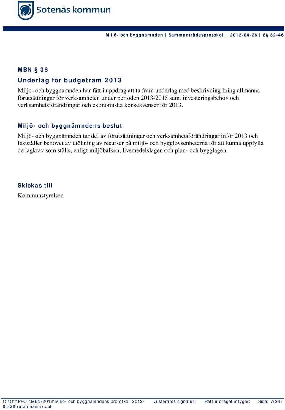 Miljö- och byggnämnden tar del av förutsättningar och verksamhetsförändringar inför 2013 och fastställer behovet av utökning av resurser på miljö-