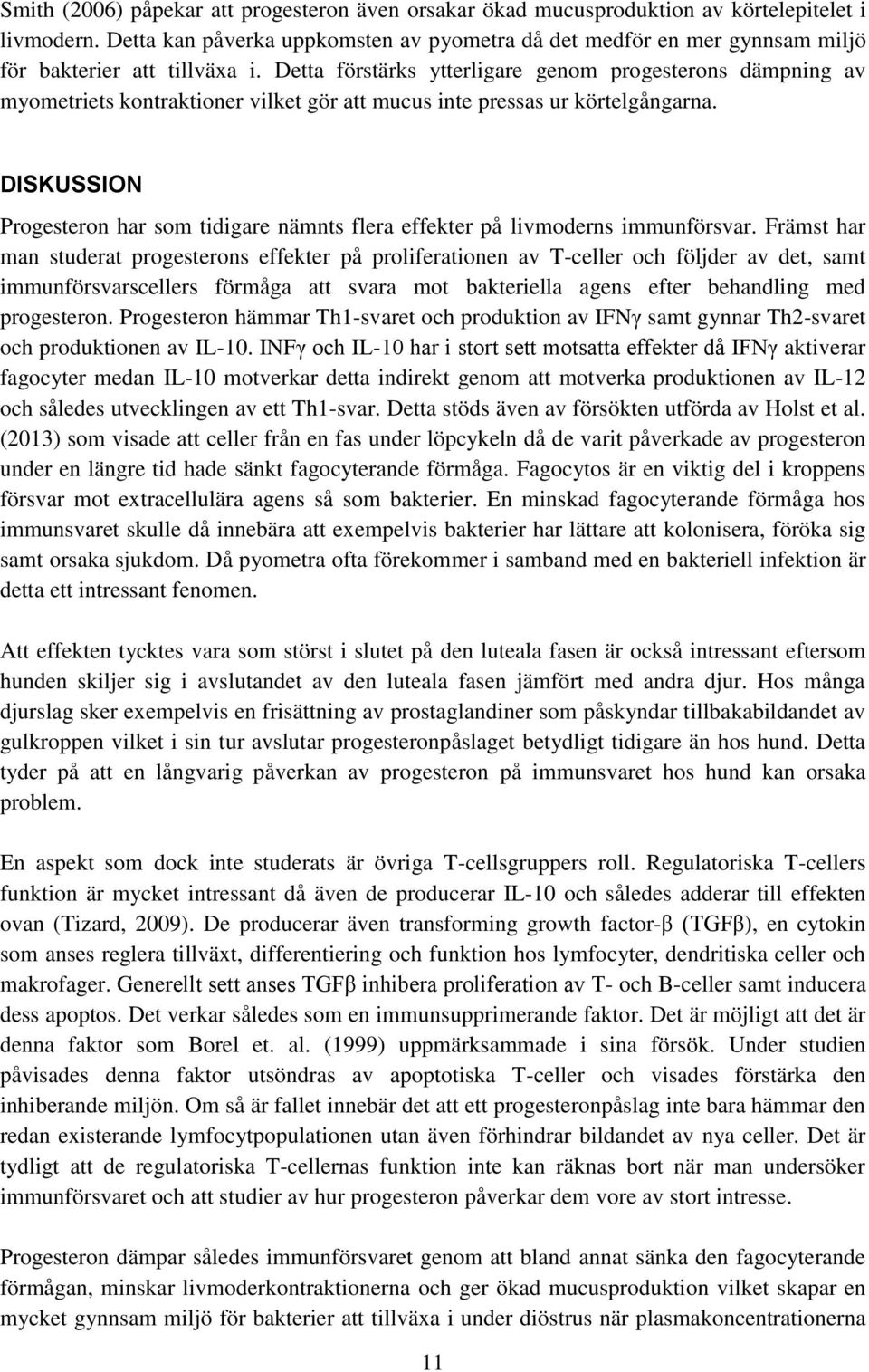 Detta förstärks ytterligare genom progesterons dämpning av myometriets kontraktioner vilket gör att mucus inte pressas ur körtelgångarna.