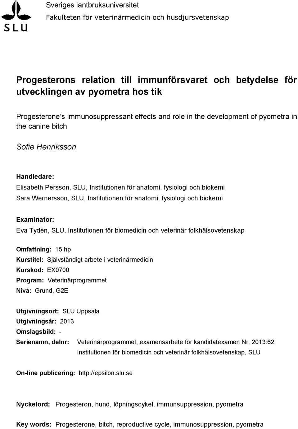 Wernersson, SLU, Institutionen för anatomi, fysiologi och biokemi Examinator: Eva Tydén, SLU, Institutionen för biomedicin och veterinär folkhälsovetenskap Omfattning: 15 hp Kurstitel: Självständigt