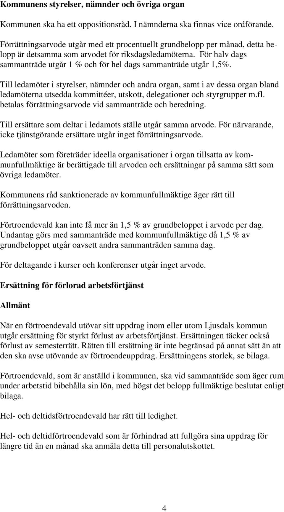 För halv dags sammanträde utgår 1 % och för hel dags sammanträde utgår 1,5%.