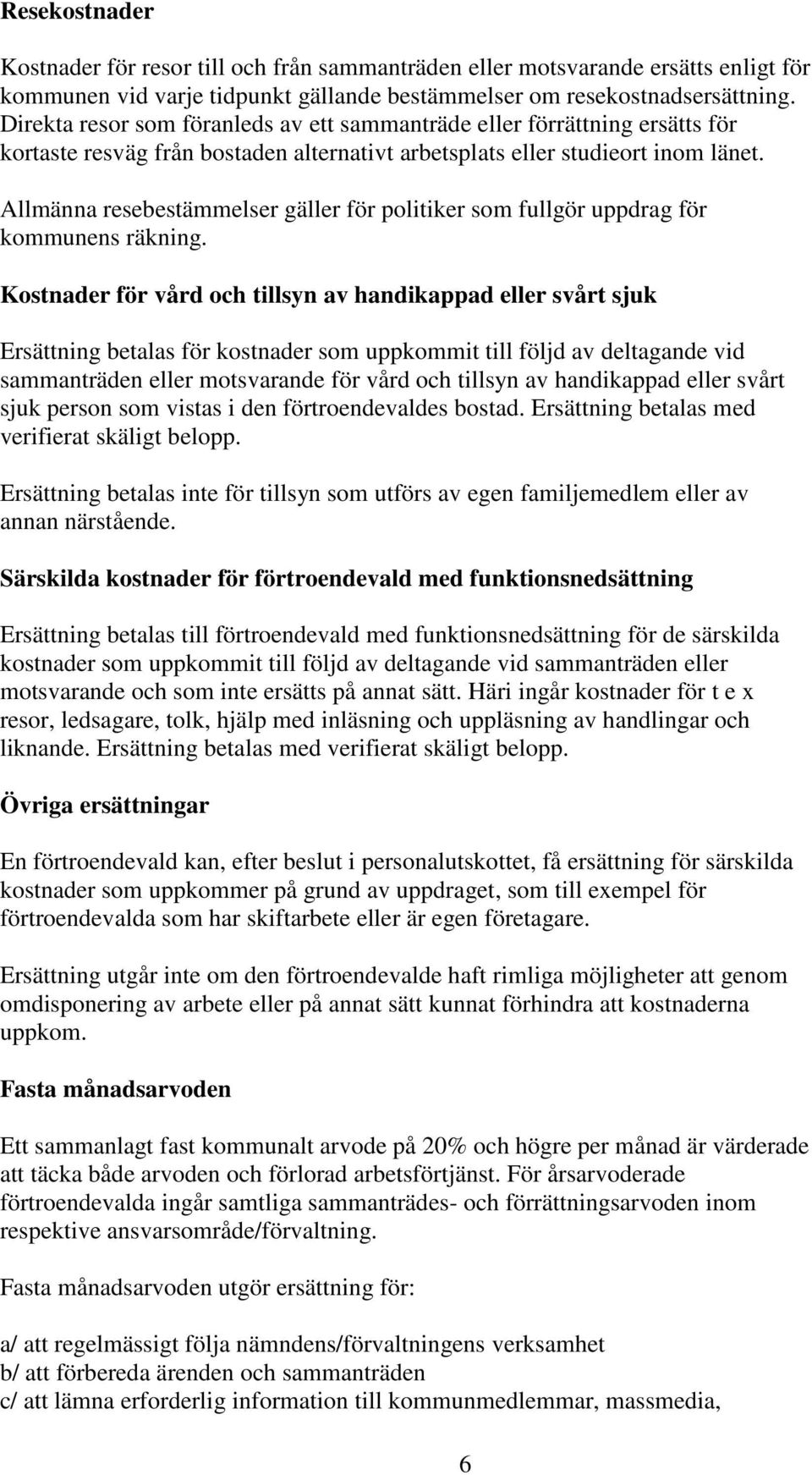 Allmänna resebestämmelser gäller för politiker som fullgör uppdrag för kommunens räkning.