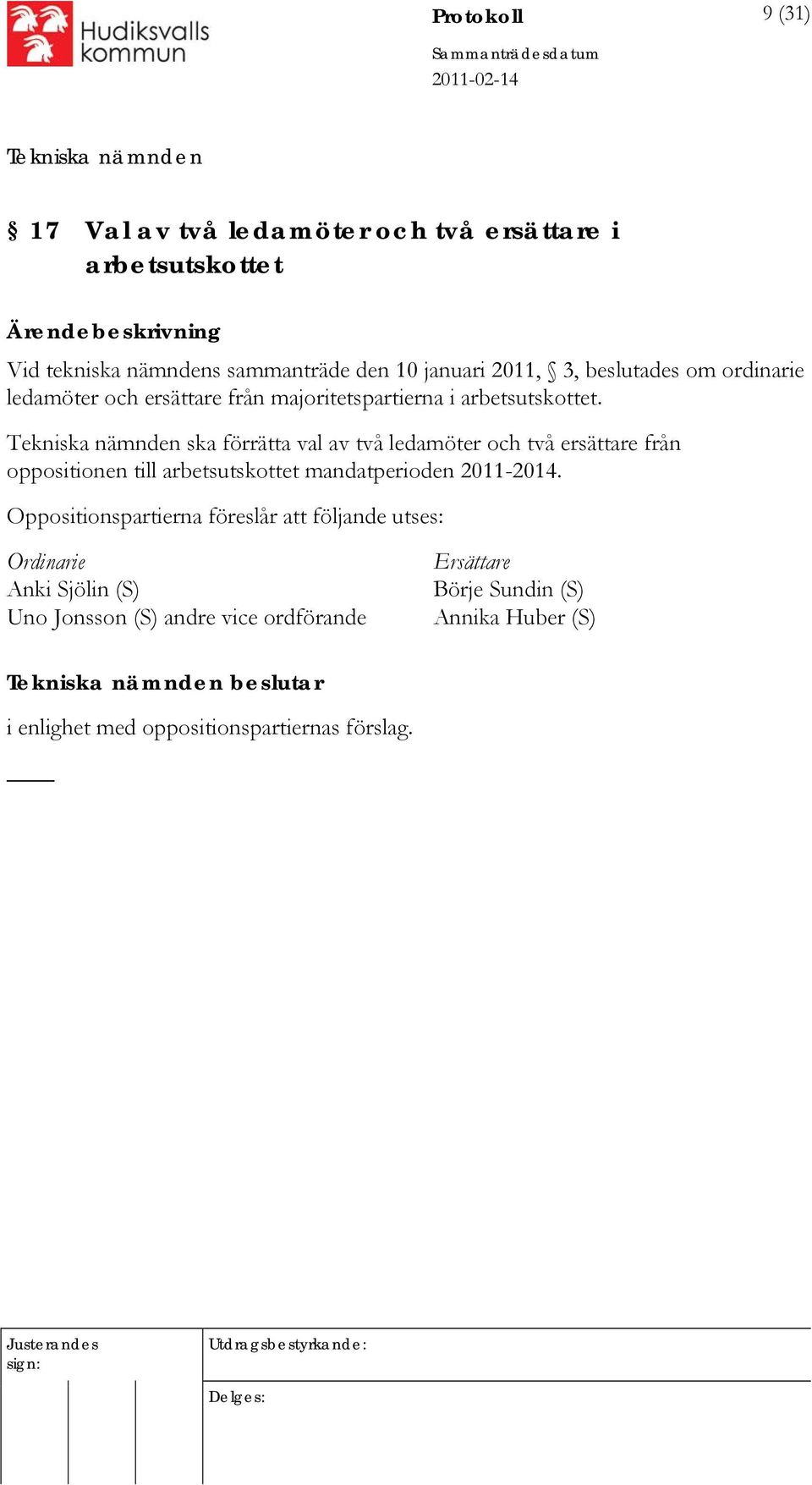 ska förrätta val av två ledamöter och två ersättare från oppositionen till arbetsutskottet mandatperioden 2011-2014.