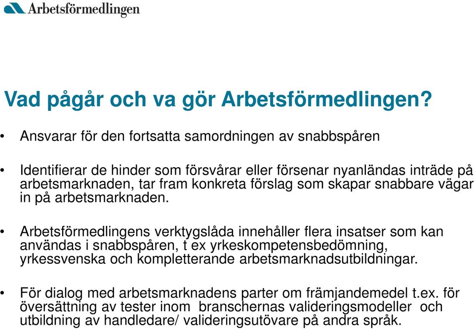 konkreta förslag som skapar snabbare vägar in på arbetsmarknaden.