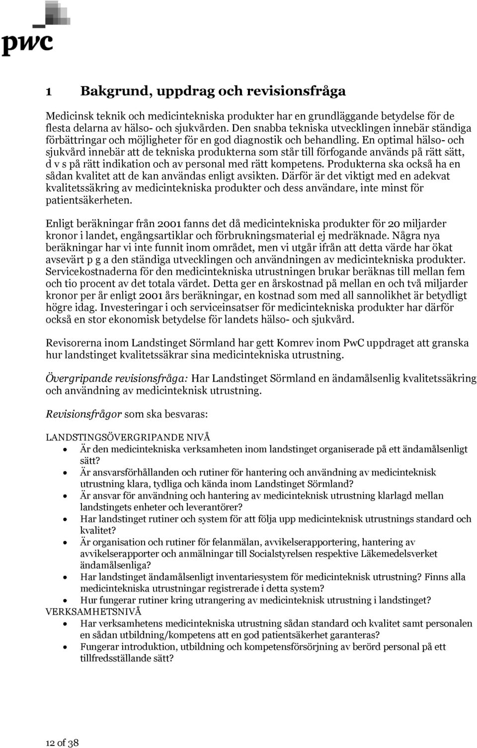 En optimal hälso- och sjukvård innebär att de tekniska produkterna som står till förfogande används på rätt sätt, d v s på rätt indikation och av personal med rätt kompetens.