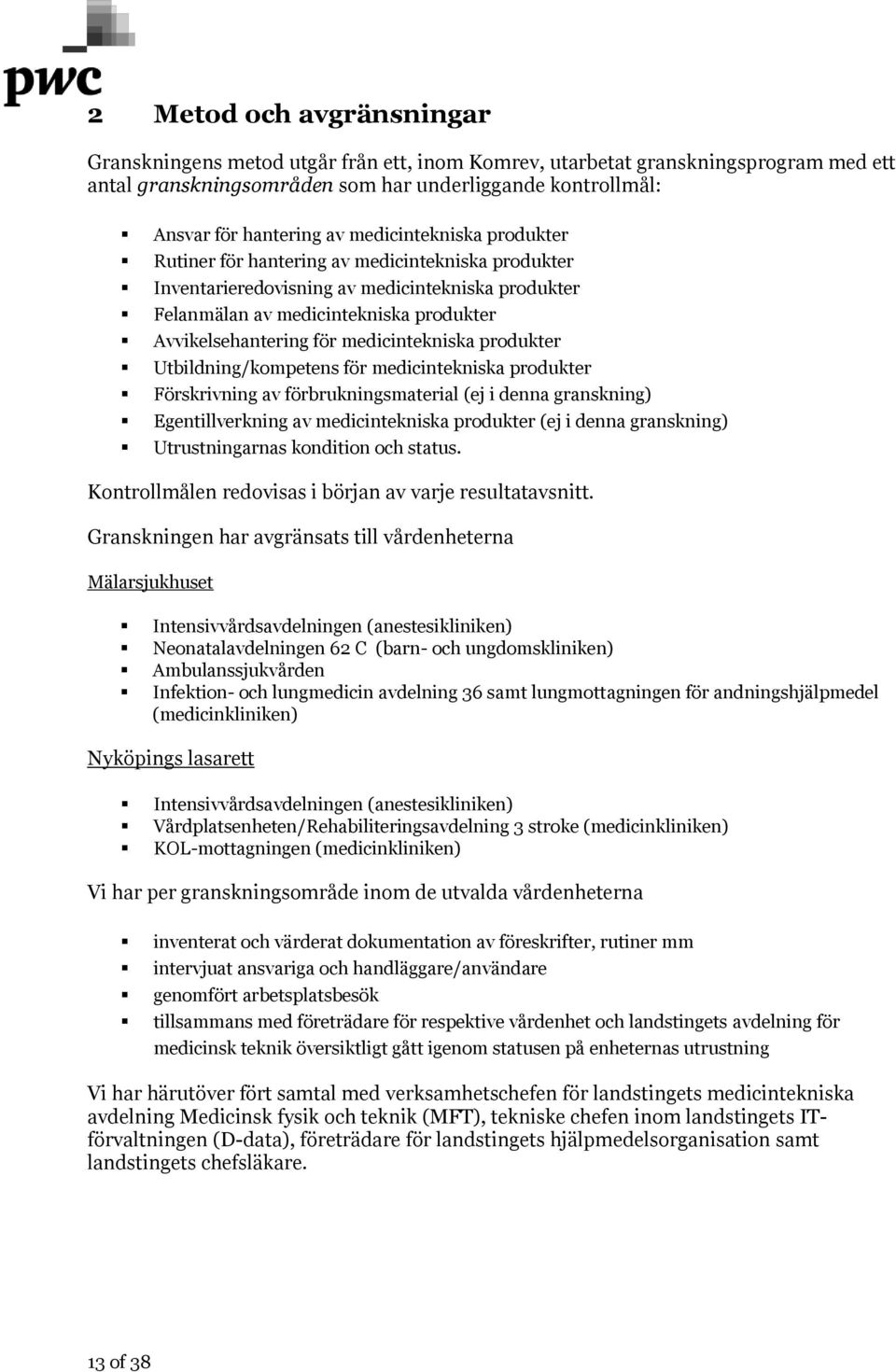 medicintekniska produkter Utbildning/kompetens för medicintekniska produkter Förskrivning av förbrukningsmaterial (ej i denna granskning) Egentillverkning av medicintekniska produkter (ej i denna