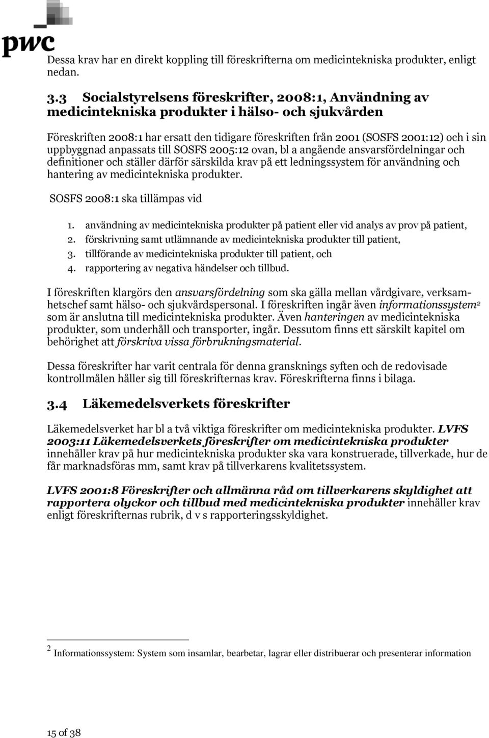 uppbyggnad anpassats till SOSFS 2005:12 ovan, bl a angående ansvarsfördelningar och definitioner och ställer därför särskilda krav på ett ledningssystem för användning och hantering av