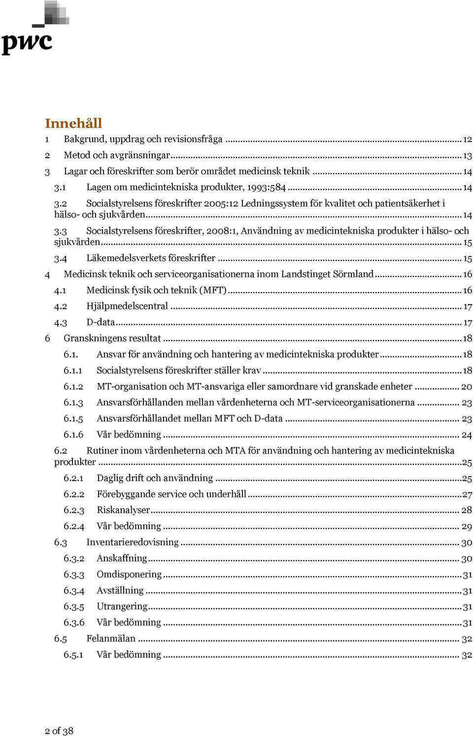 .. 15 3.4 Läkemedelsverkets föreskrifter... 15 4 Medicinsk teknik och serviceorganisationerna inom Landstinget Sörmland... 16 4.1 Medicinsk fysik och teknik (MFT)... 16 4.2 Hjälpmedelscentral... 17 4.