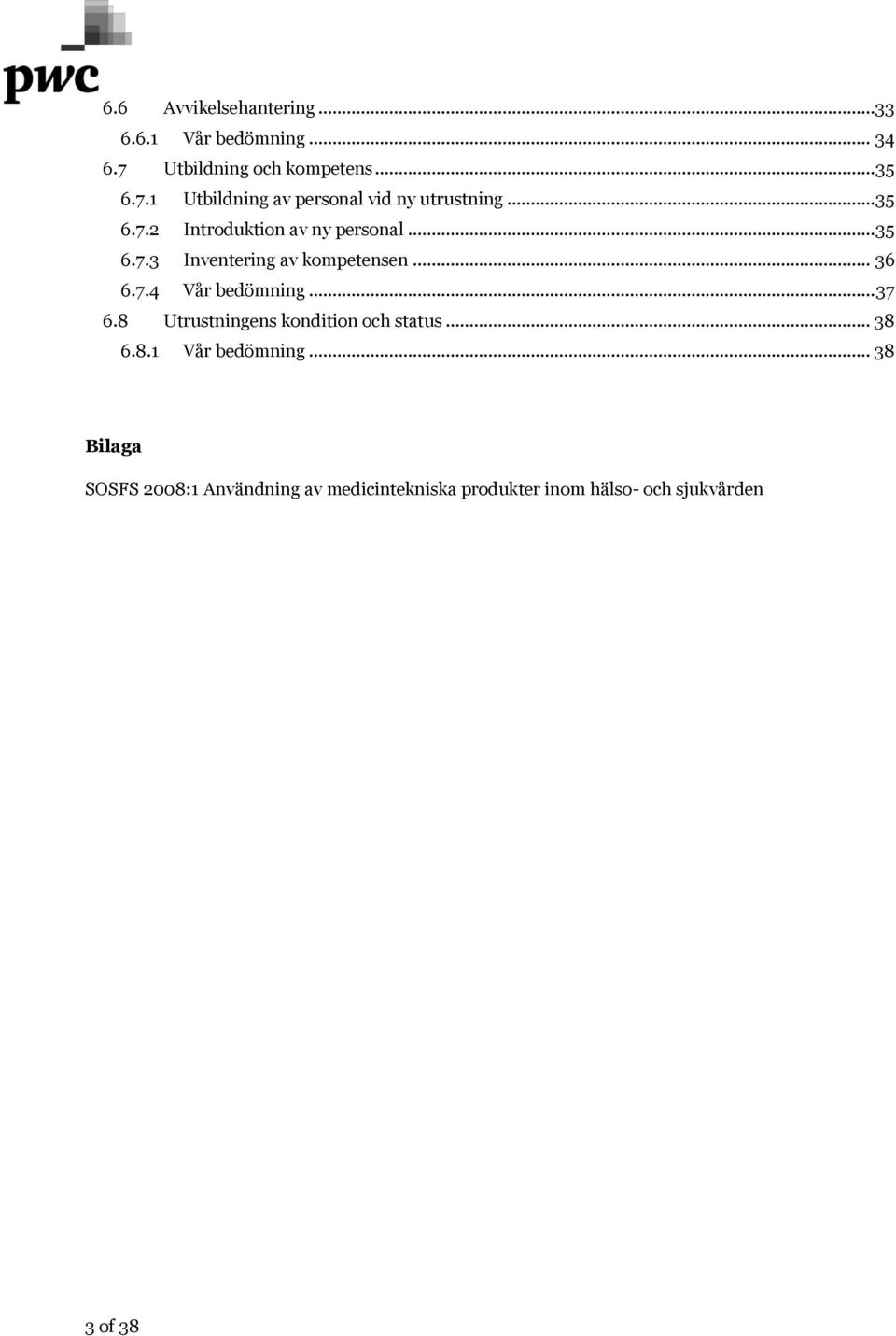 .. 37 6.8 Utrustningens kondition och status... 38 6.8.1 Vår bedömning.