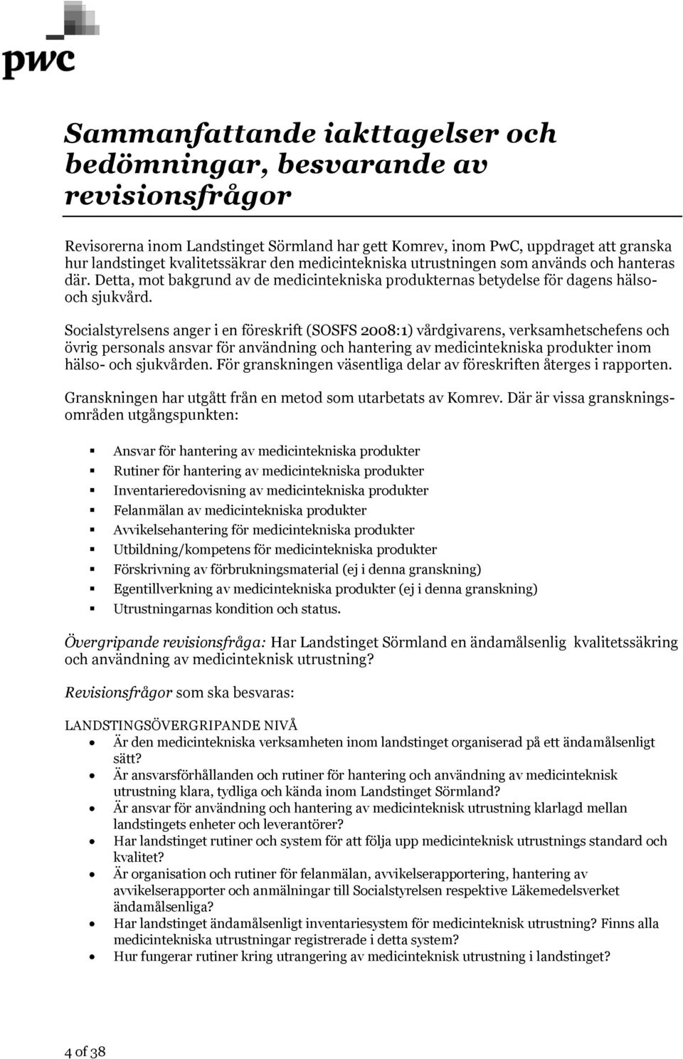 Socialstyrelsens anger i en föreskrift (SOSFS 2008:1) vårdgivarens, verksamhetschefens och övrig personals ansvar för användning och hantering av medicintekniska produkter inom hälso- och sjukvården.