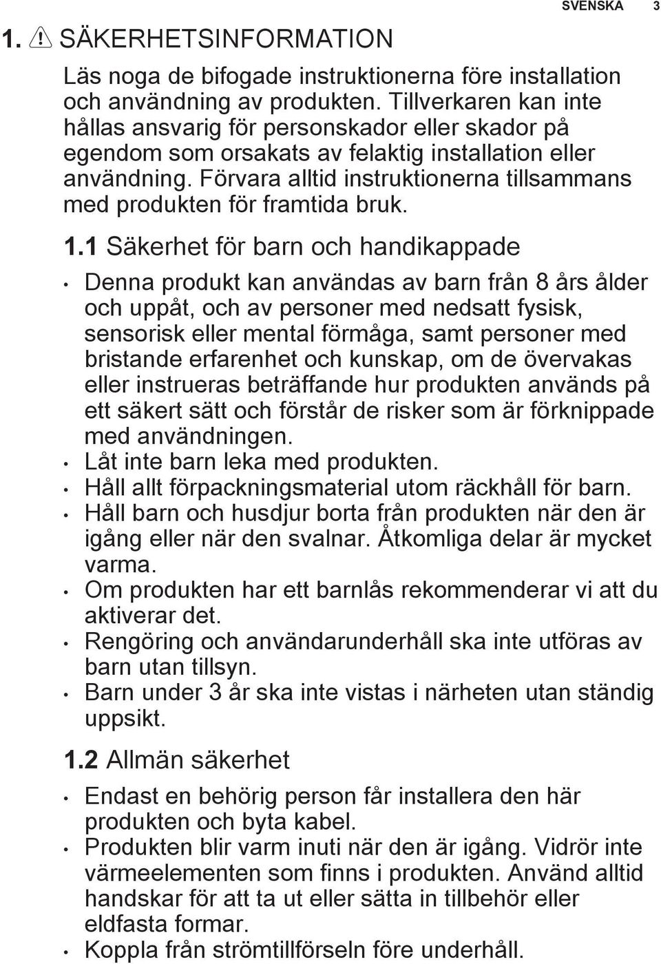 Förvara alltid instruktionerna tillsammans med produkten för framtida bruk. 1.