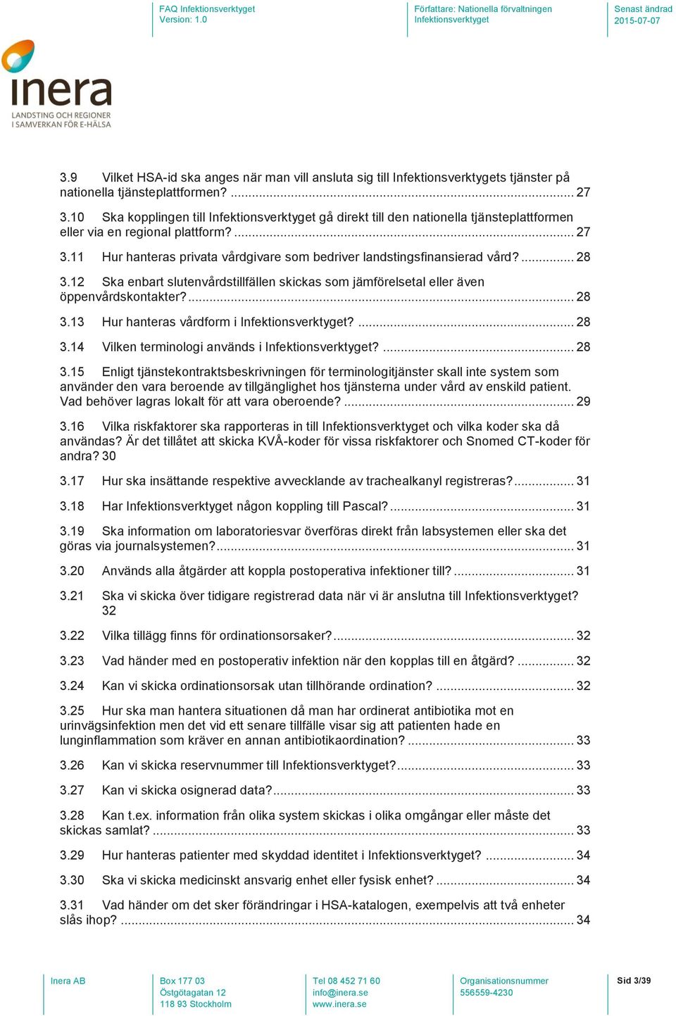 12 Ska enbart slutenvårdstillfällen skickas som jämförelsetal eller även öppenvårdskontakter?... 28 3.