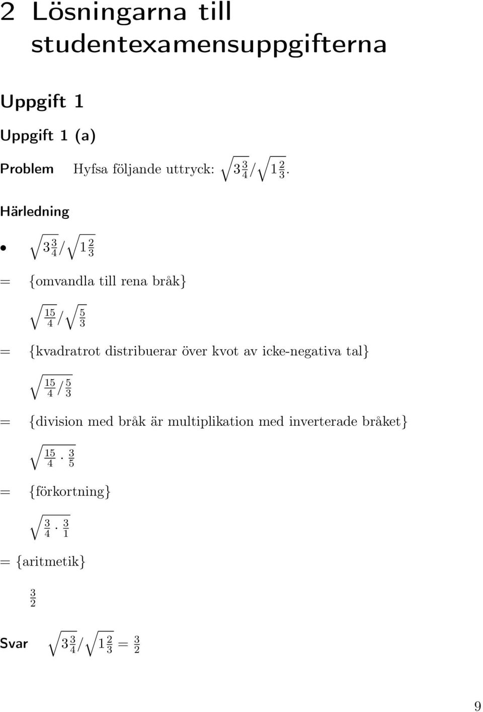 Härledning 3 34 / 1 2 3 = {omvandla till rena bråk} 15 4 / 5 3 = {kvadratrot distribuerar över