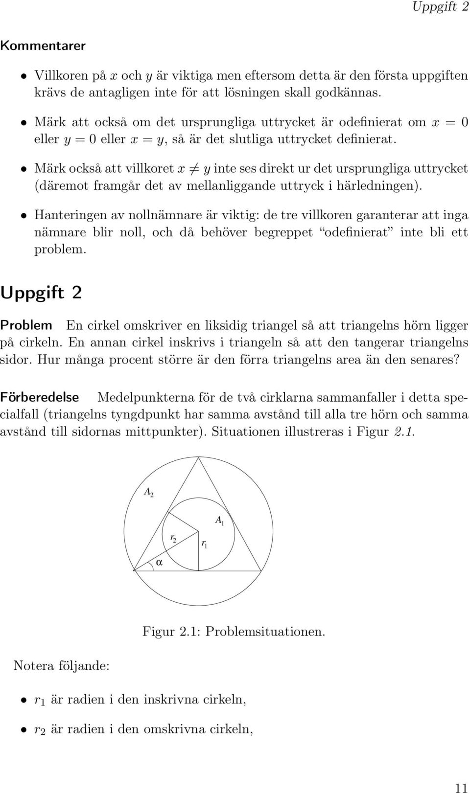 Märk också att villkoret x y inte ses direkt ur det ursprungliga uttrycket (däremot framgår det av mellanliggande uttryck i härledningen).
